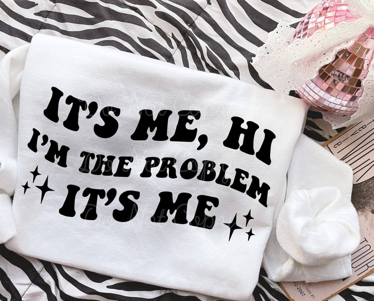 It’s Me, Hi I’m The Problem It’s Me DTF Graphics