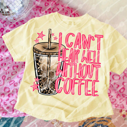 I Can’t Hear Well Without Mt Coffee DTF Graphics