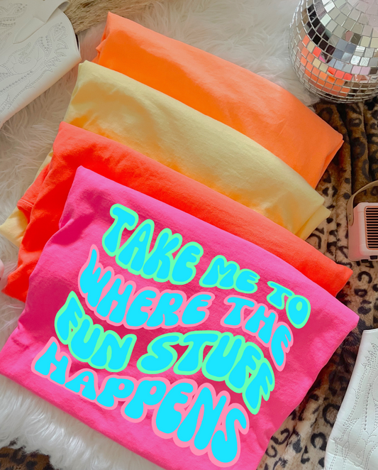 Take Me To Where The Fun Stuff Happens DTF Graphics