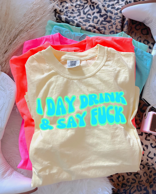 I Day Drink & Say Fuck DTF Graphics