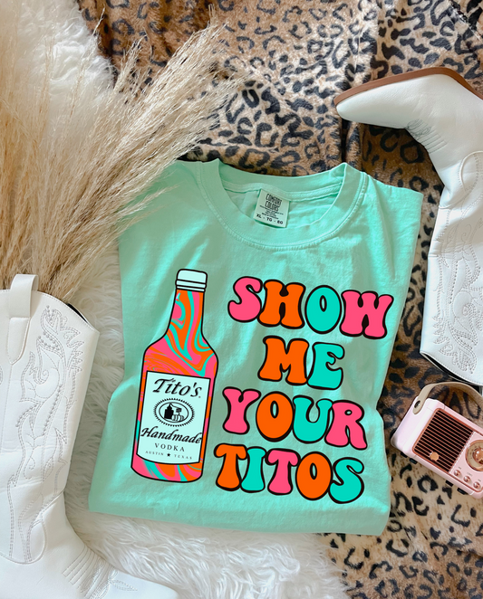 Show Me Your Titos DTF Graphics
