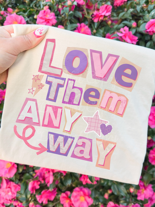 Love Them Anyway DTF Graphics