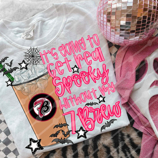 It’s Going To Get Real Spooky Without My 7 Brew DTF Graphics