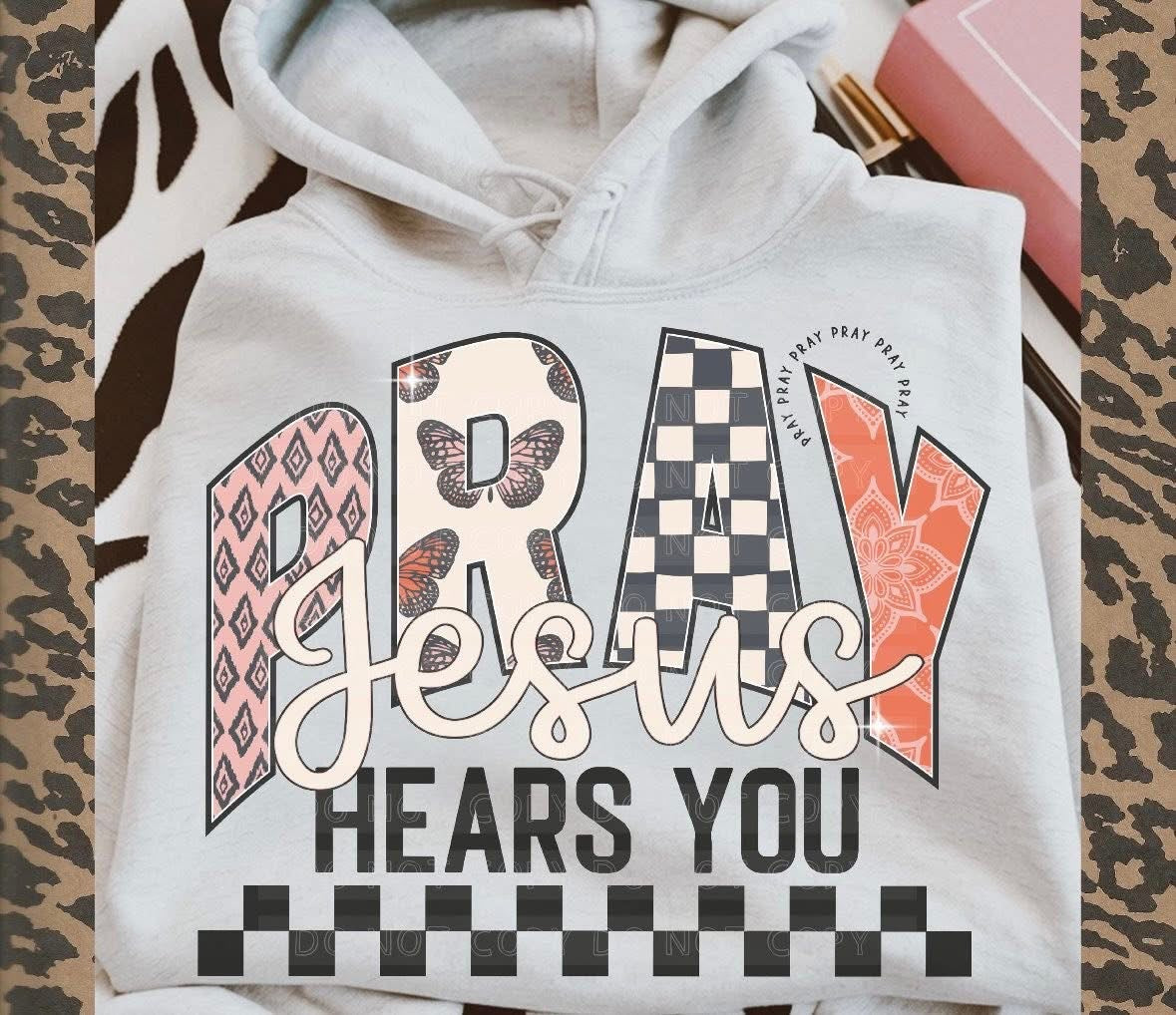 Jesus Hears You Pray Hoodie DTF Graphics