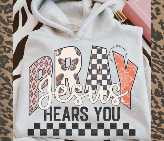 Jesus Hears You Pray Hoodie DTF Graphics