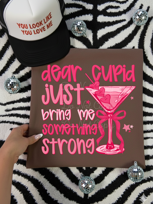 Dear Cupid Just Bring Me Something Strong DTF Graphics