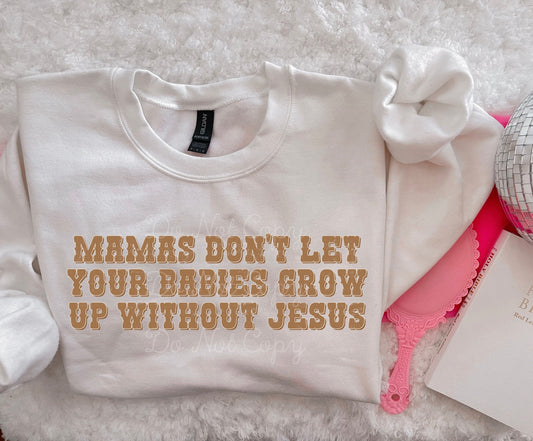 Mamas Don't Let Your Babies Grow Up Without Jesus DTF Graphics
