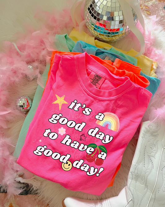 It's A Good Day To Have A Good Day DTF Graphics