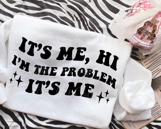 It’s Me, Hi I’m The Problem It’s Me DTF Graphics