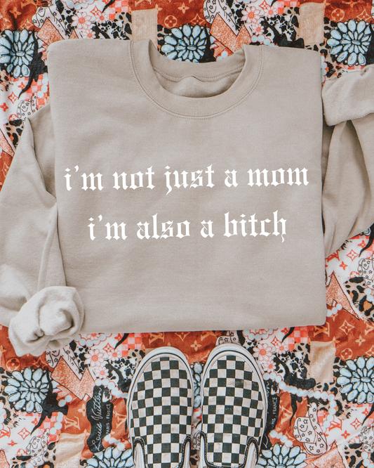 I’m Not Just A Mom I’m Also A Bitch DTF Graphics