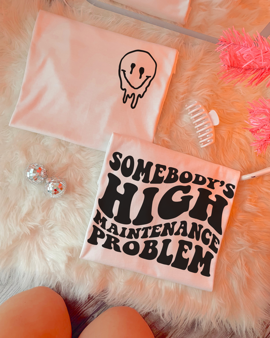Somebody’s High Maintenance Problem (front & back) Graphics